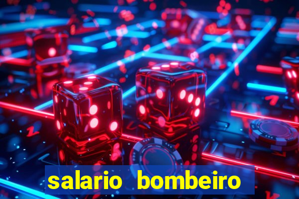 salario bombeiro militar bahia